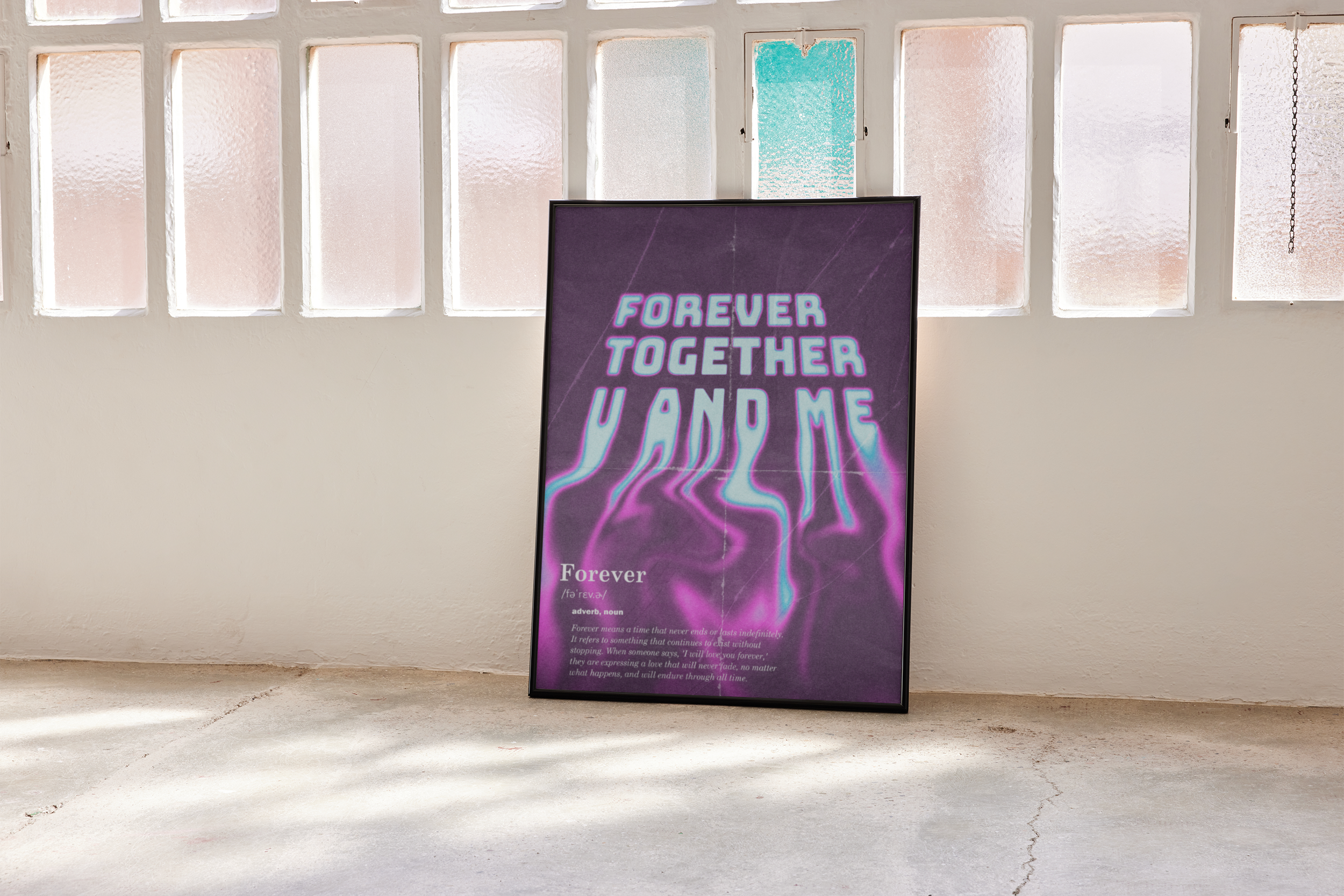 A black-framed poster with glowing purple and blue distorted text "FOREVER TOGETHER U AND ME" and a dictionary definition, leaning against a white wall with frosted glass windows.