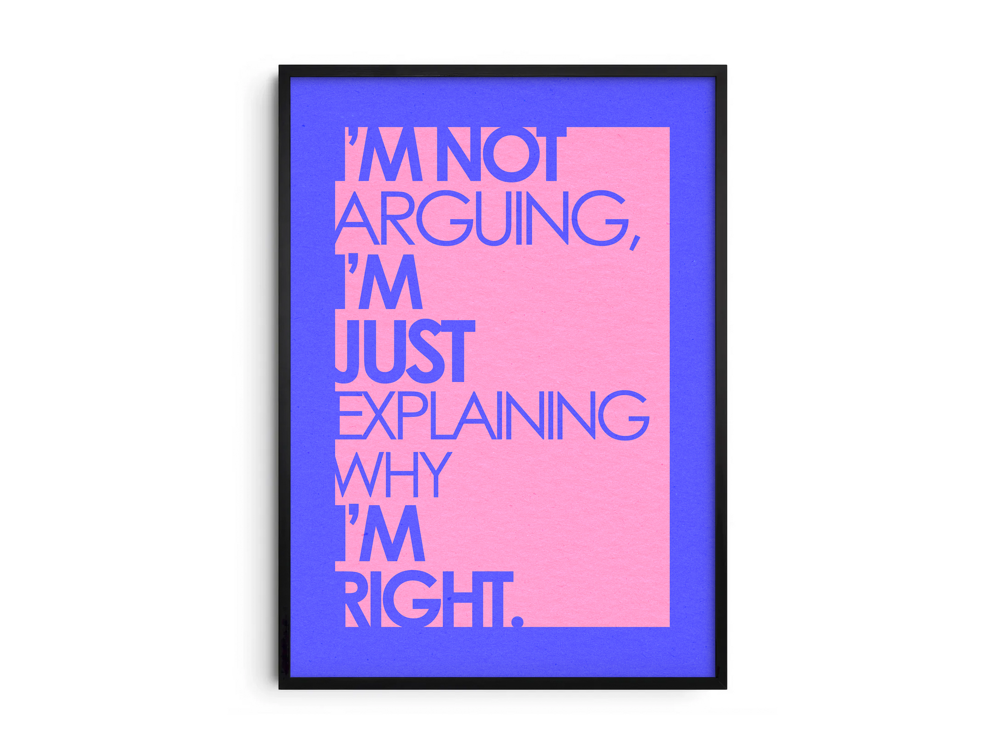 Funny "I'm not arguing" quote poster with vibrant blue and pink typography on a clean white background, perfect for a modern office or living room.